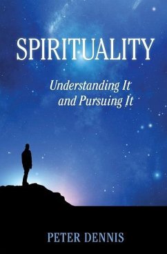 Spirituality: Understanding It and Pursuing IT - Dennis, Peter