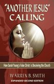 &quote;Another Jesus&quote; Calling - 2nd Edition: How Sarah Young's False Christ is Deceiving the Church