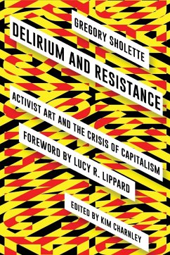 Delirium and Resistance - Sholette, Gregory