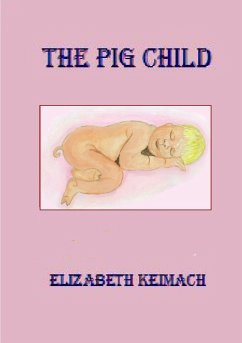 THE PIG CHILD - Keimach, Elizabeth