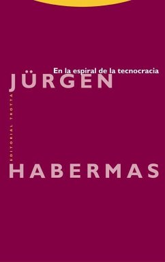 En la espiral de la tecnocracia - Habermas, Jürgen