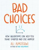 Bad Choices: How Algorithms Can Help You Think Smarter and Live Happier