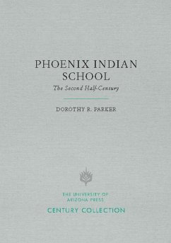 Phoenix Indian School: The Second Half-Century - Parker, Dorothy R.