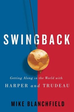 Swingback: Getting Along in the World with Harper and Trudeau - Blanchfield, Michael; Blanchfield, Mike