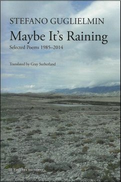 Maybe It's Raining: Selected Poems 1985-2014 - Guglielmin, Stefano