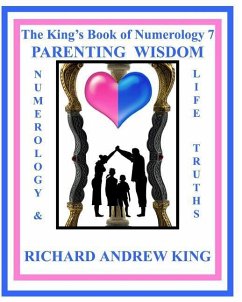 The King's Book of Numerology 7 - Parenting Wisdom: Numerology and Life Truths - King, Richard Andrew