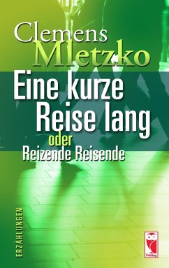 Eine kurze Reise lang oder Reizende Reisende - Mletzko, Clemens