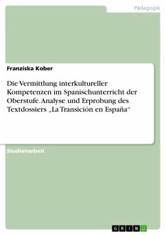 Die Vermittlung interkultureller Kompetenzen im Spanischunterricht der Oberstufe. Analyse und Erprobung des Textdossiers "La Transición en España" (eBook, ePUB)