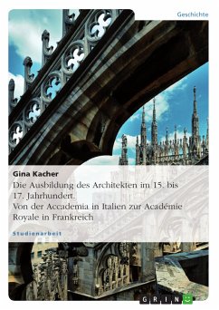 Die Ausbildung des Architekten im 15. bis 17. Jahrhundert. Von der Accademia in Italien zur Académie Royale in Frankreich (eBook, ePUB)