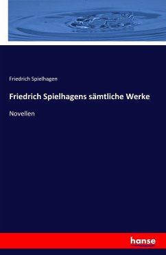 Friedrich Spielhagens sämtliche Werke - Spielhagen, Friedrich