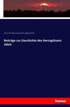 Beiträge zur Geschichte des Herzogthums Jülich - Aschenbroisch, Johann Franz Martin;Mueller, Aegidius