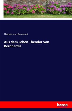 Aus dem Leben Theodor von Bernhardis - Bernhardi, Theodor von
