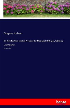 Dr. Alois Buchner, ehedem Professor der Theologie in Dillingen, Würzburg und München - Jocham, Magnus