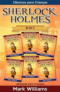 Sherlock Holmes adaptado para Crianças 6-in-1: O Carbúnculo Azul, O Silver Blaze, A Liga dos Homens, O Polegar do Engenheiro, A Faixa Malhada, Os Seis Bustos de Napoleão (eBook, ePUB) - Williams, Mark