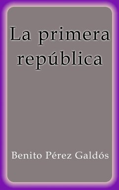 La primera república (eBook, ePUB) - Pérez Galdós, Benito