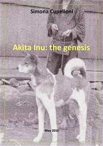 Akita Inu: the genesis (fixed-layout eBook, ePUB) - Cupelloni, Simona