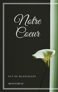 Notre Coeur (eBook, ePUB) - de Maupassant, Guy; de Maupassant, Guy