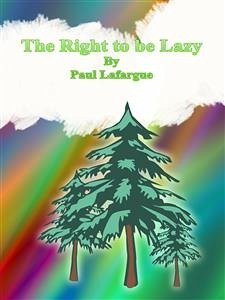 The Right to be Lazy (eBook, ePUB) - Lafargue, Paul
