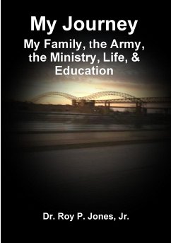 My Journey; My Family, The Army, The Ministry, Life, & Education - Jones, Jr. Roy P.