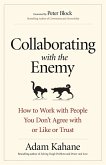 Collaborating with the Enemy: How to Work with People You Dont Agree with or Like or Trust