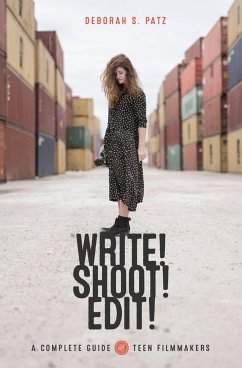 Write! Shoot! Edit!: The Complete Guide for Teen Filmmakers - Patz, Deborah