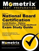 Secrets of the National Board Certification Social Studies - History: Adolescence and Young Adulthood Exam Study Guide: National Board Certification T