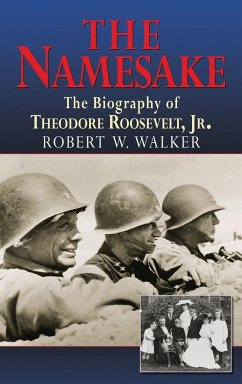 The Namesake, the Biography of Theodore Roosevelt Jr. - Walker, Robert W.