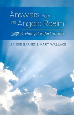 Answers from the Angelic Realm: Archangel Rafael Speaks Volume 1 - Barnes, Jeannie; Wallace, Mary