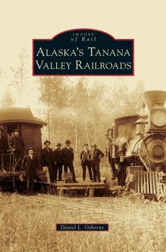 Alaska's Tanana Valley Railroads - Osborne, Daniel L.
