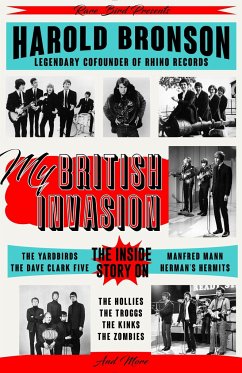 My British Invasion: The Inside Story on the Yardbirds, the Dave Clark Five, Manfred Mann, Herman's Hermits, the Hollies, the Troggs, the K - Bronson, Harold