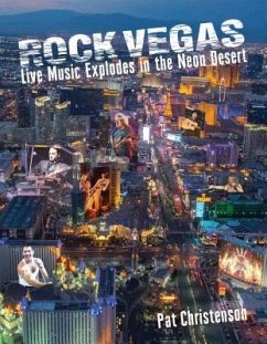 Rock Vegas: Live Music Explodes in the Neon Desert - Christenson, Pat
