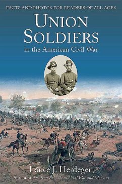 Union Soldiers in the American Civil War: Facts and Photos for Readers of All Ages - Herdegen, Lance J.