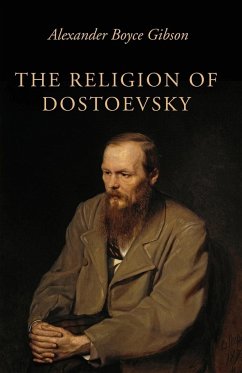 The Religion of Dostoevsky - Gibson, Alexander Boyce