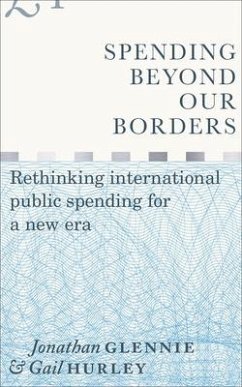 Spending Beyond Our Borders: Rethinking International Public Spending for a New Era - Glennie, Jonathan; Hurley, Gail