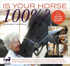 Is Your Horse 100%?: Resolve Painful Limitations in the Equine Body with Conformation Balancing and Fascia Fitness - Henkels, Margret