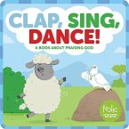 Clap, Sing, Dance!: A Book about Praising God