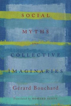Social Myths and Collective Imaginaries - Bouchard, Gerard; Scott, Howard; Les Editions du Boreal