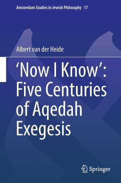 ¿Now I Know¿: Five Centuries of Aqedah Exegesis - van der Heide, Albert