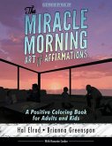 The Miracle Morning Art of Affirmations: A Positive Coloring Book for Adults and Kids