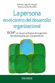 La persona en el centro del desarrollo organizacional : DCM® : un nuevo enfoque de la gestión del desempeño por competencias
