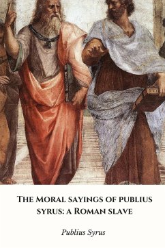 The Moral Sayings of Publius Syrus - Syrus, Publius