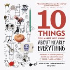 10 Things You Might Not Know about Nearly Everything: A Collection of Fascinating Historical, Scientific and Cultural Trivia about People, Places and