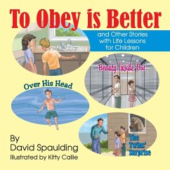 To Obey is Better: and Other Stories with Life Lessons for Children - Spaulding, David R.