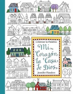 Colorear la Palabra: Colorear la Palabra: Mi Corazón, la Casa de Dios - Flanders, Jennifer