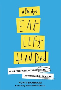 Always Eat Left Handed: 15 Surprising Secrets for Killing It at Work and in Real Life - Bhargava, Rohit