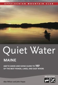 Quiet Water Maine: Amc's Canoe and Kayak Guide to 157 of the Best Ponds, Lakes, and Easy Rivers - Wilson, Alex; Hayes, John