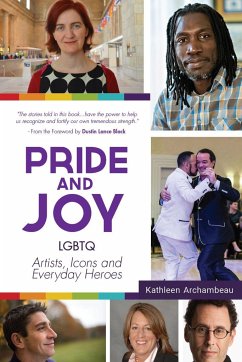 Pride & Joy: LGBTQ Artists, Icons and Everyday Heroes (Lgbt History, Gift for Teen, Role Models, for Readers of We Make It Better) - Archambeau, Kathleen