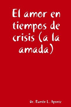El amor en tiempos de crisis (a la amada) - Aponte, Ramón L.