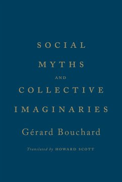 Social Myths and Collective Imaginaries - Bouchard, Gerard; Les Editions Du Boreal