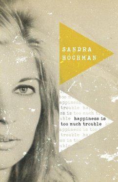 Happiness Is Too Much Trouble - Hochman, Sandra